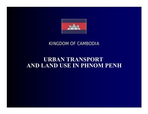 URBAN TRANSPORT AND LAND USE IN PHNOM PENH