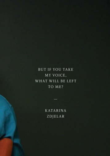 but if you take my voice, what will be left to me? - Katarina Zdjelar