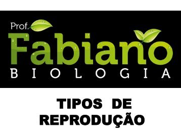 tipos de reprodução - Fabiano Biologia