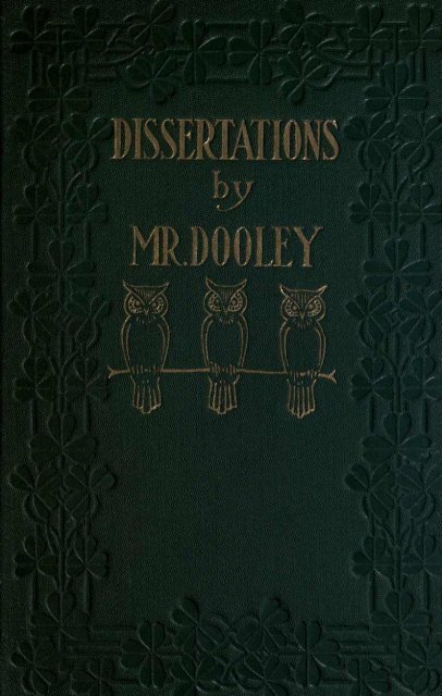 Disserations by Mr. Dooley (1906) - Almanac of Theodore Roosevelt