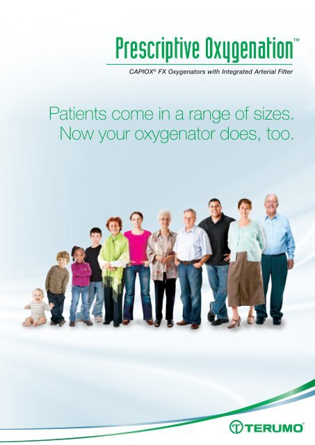 Now your oxygenator does, too. Patients come in a ... - Terumo Europe