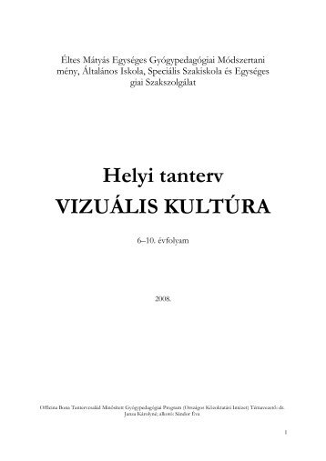 Helyi tanterv - VIZUÁLIS KULTÚRA 6-10 - Éltes Mátyás Egységes ...