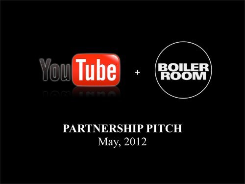 PARTNERSHIP PITCH May, 2012 - Boiler Room
