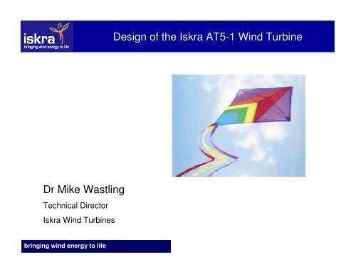 Design of the Iskra AT5-1 Wind Turbine Dr Mike Wastling