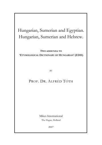 Hungarian, Sumerian and Egyptian. Hungarian, Sumerian and ...