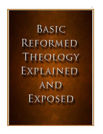 Basic Reformed Theology Explained and Exposed - Advance ...