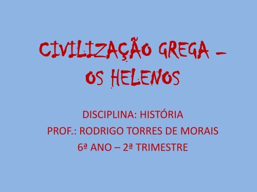 CIVILIZAÇÃO GREGA – OS HELENOS