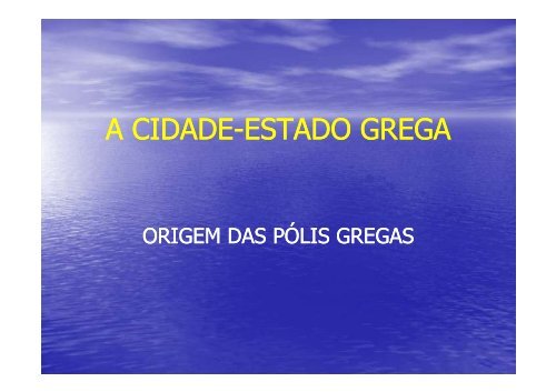 A CIDADE-ESTADO GREGA ESTADO GREGA