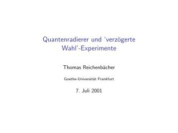 Quantenradierer und `verzögerte Wahl'-Experimente - Goethe ...