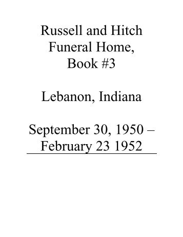 Russell and Hitch Funeral Home, Book #3 Lebanon, Indiana ...