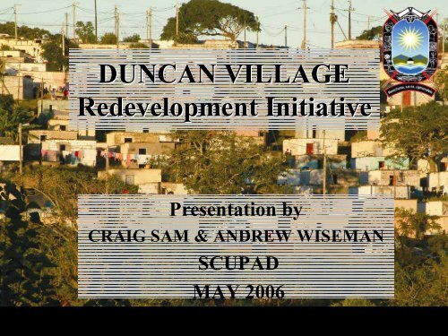 DUNCAN VILLAGE Redevelopment Initiative - SCUPAD