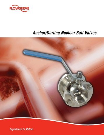 Anchor/Darling Nuclear Ball Valves - Flowserve Corporation