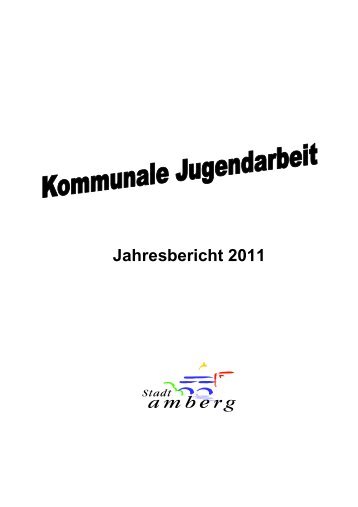 Jahresbericht 2011 - Jugendzentrum - Stadt Amberg