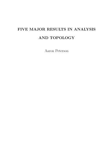 FIVE MAJOR RESULTS IN ANALYSIS AND TOPOLOGY Aaron ...