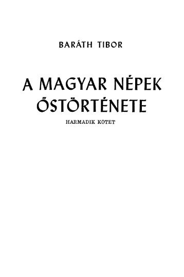 Baráth Tibor: A magyar népek őstörténete