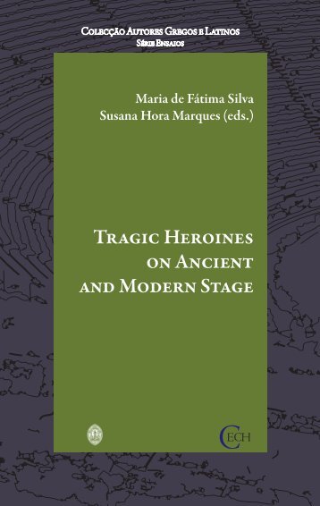 Tragic Heroines on Ancient and Modern Stage - Universidade de ...