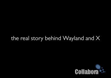 the real story behind Wayland and X - FreeDesktop.Org