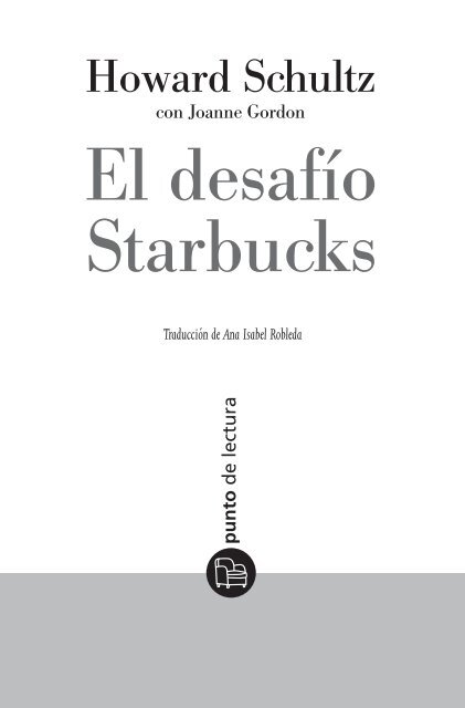 Primeras páginas de El desafío Starbucks - Punto de Lectura