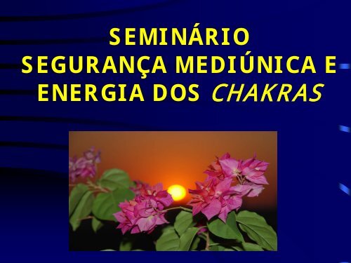 Seminário - Segurança Mediúnica e Energia dos Chakras - Espiritizar