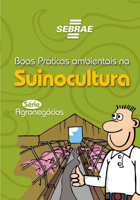 Boas Práticas Ambientais na Suinocultura - Biblioteca Sebrae