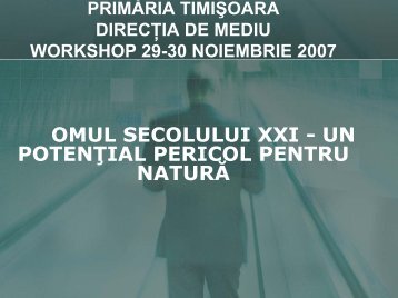 Omul secolului XXI - un potenţial pericol pentru ... - Direcţia de Mediu