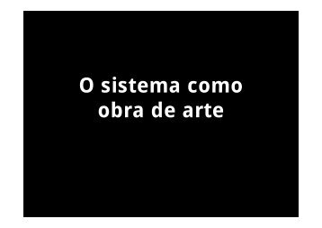 O sistema como obra de arte - Renato Hildebrand