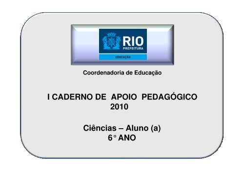 I CADERNO DE APOIO PEDAGÓGICO 2010 Ciências – Aluno (a) 6 ...