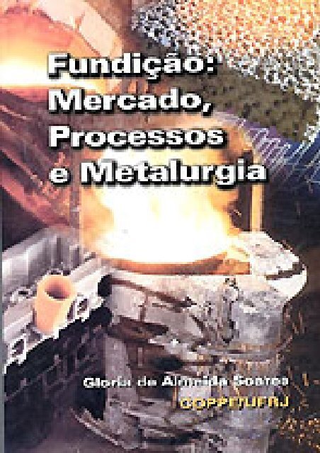 Fundição: Mercado, Processos e Metalurgia - Engenharia ...