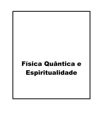 Física Quântica e Espiritualidade - O Ser na Sua Totalidade