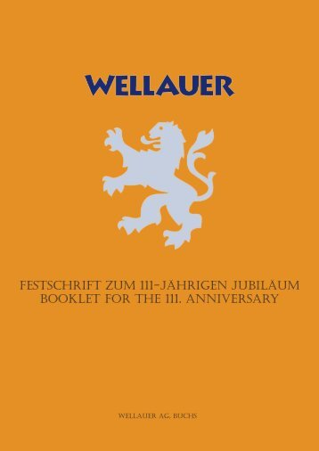FestschriFt zum 111-jährigen jubiläum booklet For the ... - Wellauer AG
