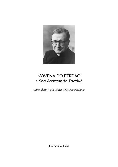 NOVENA DO PERDÃO a São Josemaria Escrivá - Fé, Verdade e ...