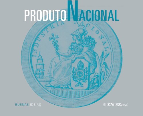 Produto Nacional: uma história da indústria no Brasil - CNI