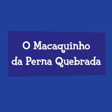 O Macaquinho da Perna Quebrada - Grupo Editorial Record