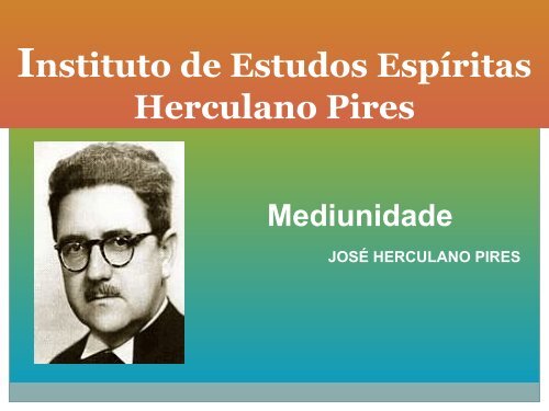 MEDIUNIDADE HERCULANO PIRES - Instituto de Estudos Espíritas ...