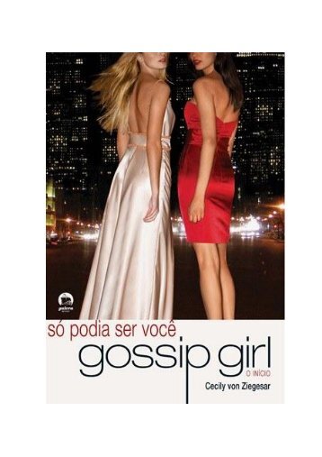 Gossip Girl - O Início - Só Podia Ser Você - Webnode