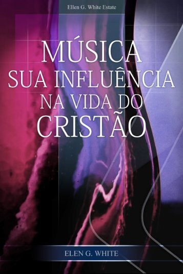 Música — Sua Influência na Vida do Cristão - Ellen G. White Writings