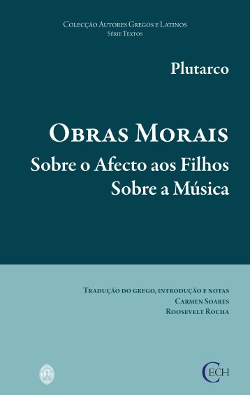 Plutarco. Obras Morais - Sobre o Afecto aos Filhos, Sobre a Música