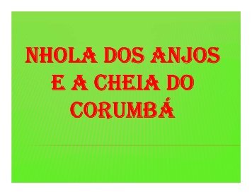 Nhola dos Anjos e a Cheia do Corumbá - UEG - São Luís de Montes ...