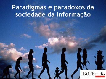 Paradigmas e paradoxos da sociedade da informação - Ibope