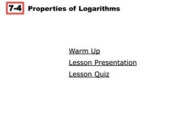 7-4 Properties of Logarithms Warm Up Lesson Presentation Lesson ...