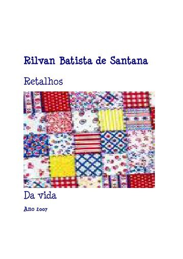 Rilvan Batista de Santana Retalhos Da vida - Mensagens com Amor