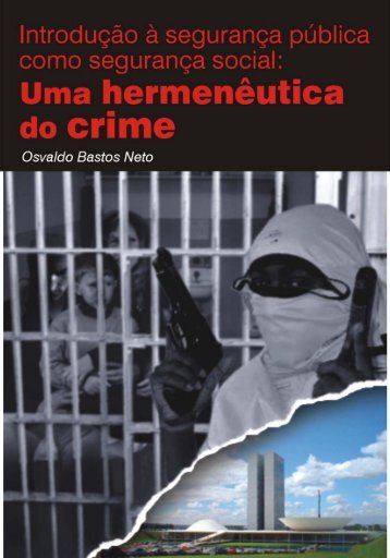 Uma hermenêutica do crime. Osvaldo Bastos Neto - Observatório de ...