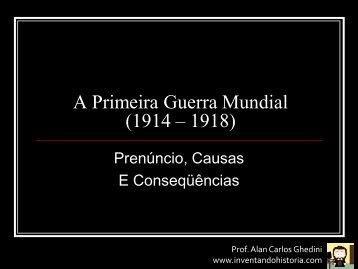 A Primeira Guerra Mundial (1914 – 1918)