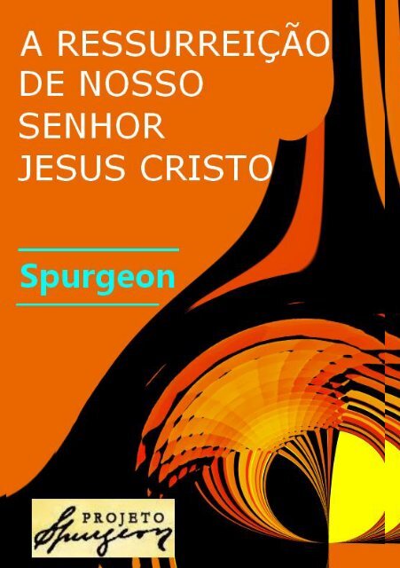 a ressurreição de nosso senhor jesus cristo - Projeto Spurgeon