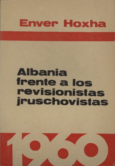 Enver Hoxha. "Albania frente a los revisionistas jruschovistas".
