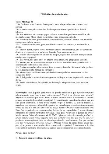 PERDÃO – O Alívio da Alma Texto: Mt 18.23-35 “23 - Por isso o ...