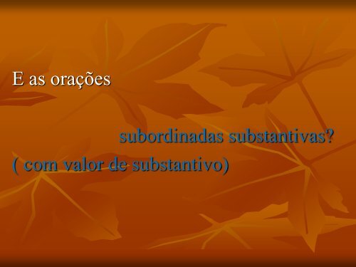 ORAÇÕES SUBORDINADAS SUBSTANTIVAS