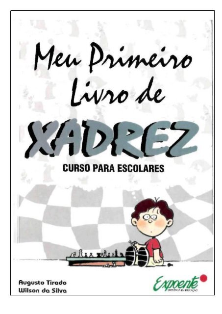 Meu Primeiro Livro de Xadrez: curso para escolares - Wilson da Silva