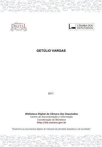 GETÚLIO VARGAS - Biblioteca Digital da Câmara dos Deputados