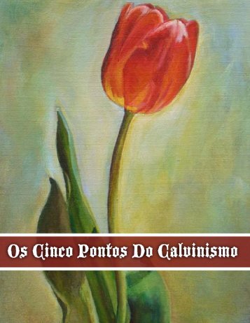 Os Cinco Pontos Do Calvinismo - Pedras Vivas | Igreja Batista ...